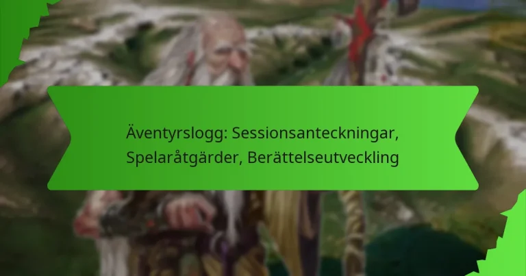 Äventyrslogg: Sessionsanteckningar, Spelaråtgärder, Berättelseutveckling