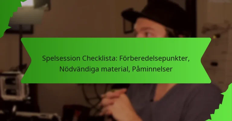 Spelsession Checklista: Förberedelsepunkter, Nödvändiga material, Påminnelser