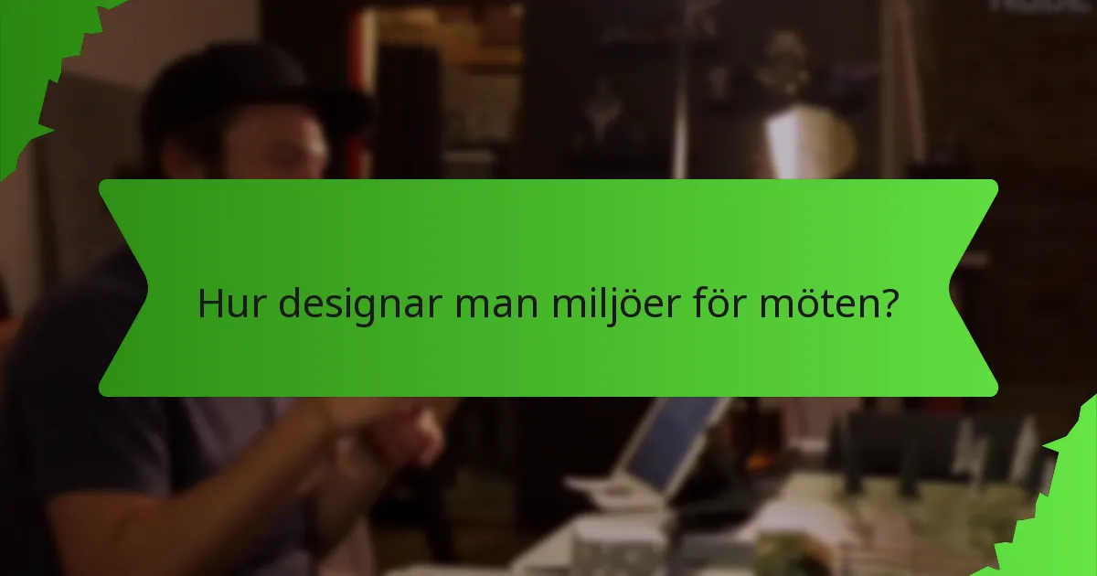 Hur designar man miljöer för möten?