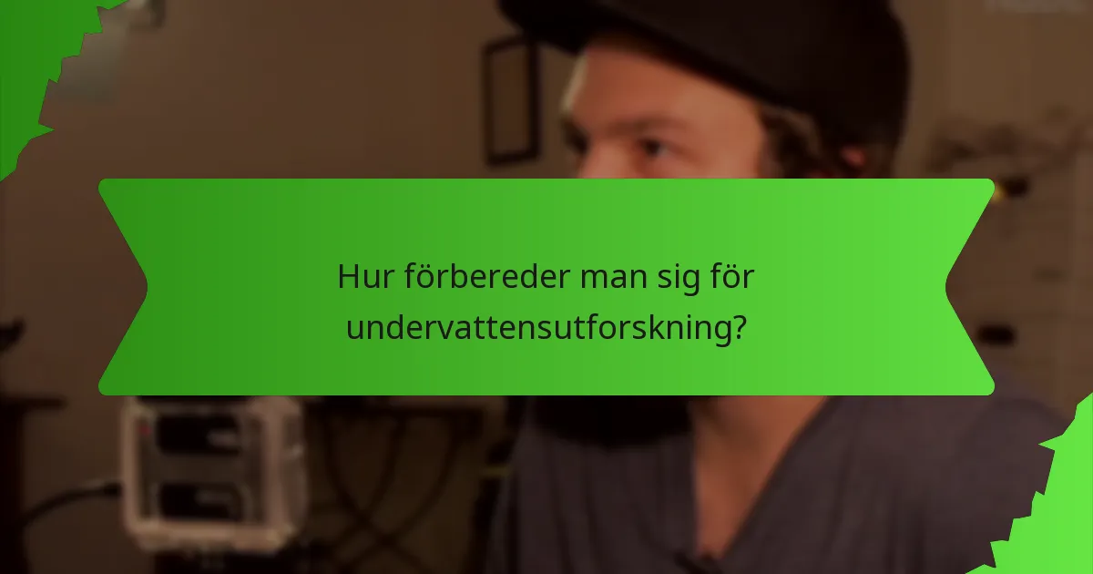 Hur förbereder man sig för undervattensutforskning?