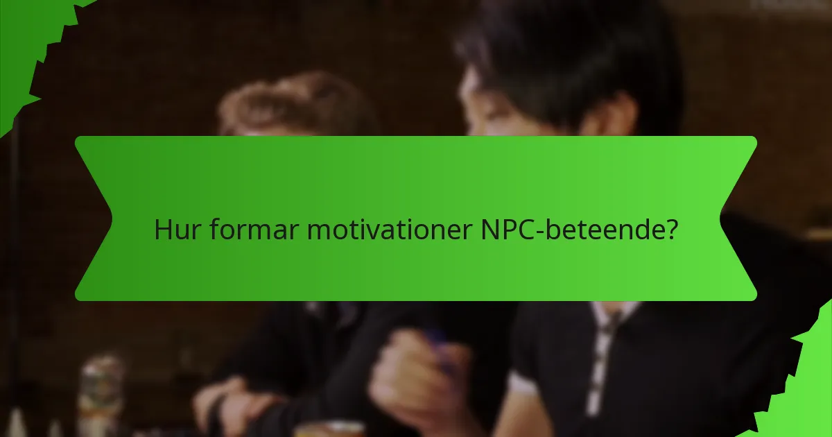 Hur formar motivationer NPC-beteende?