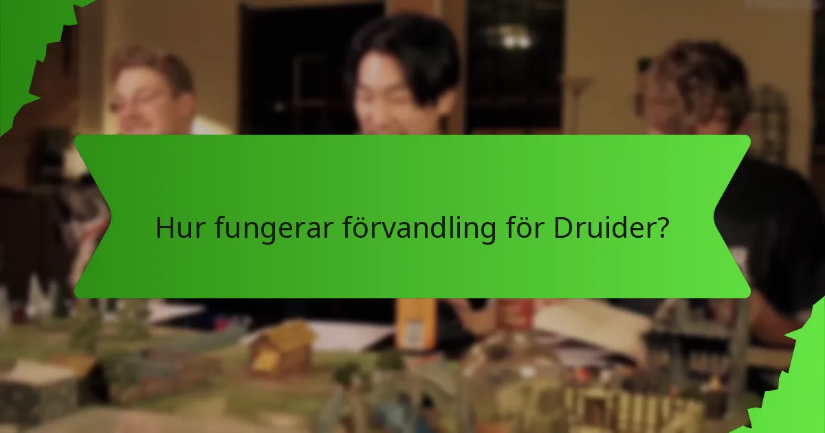 Hur fungerar förvandling för Druider?