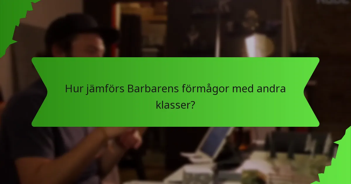 Hur jämförs Barbarens förmågor med andra klasser?