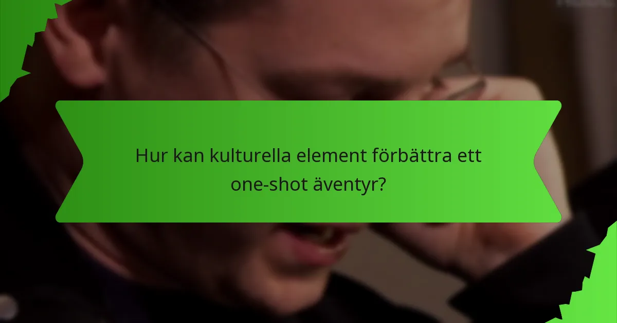 Hur kan kulturella element förbättra ett one-shot äventyr?