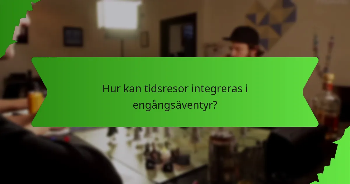 Hur kan tidsresor integreras i engångsäventyr?