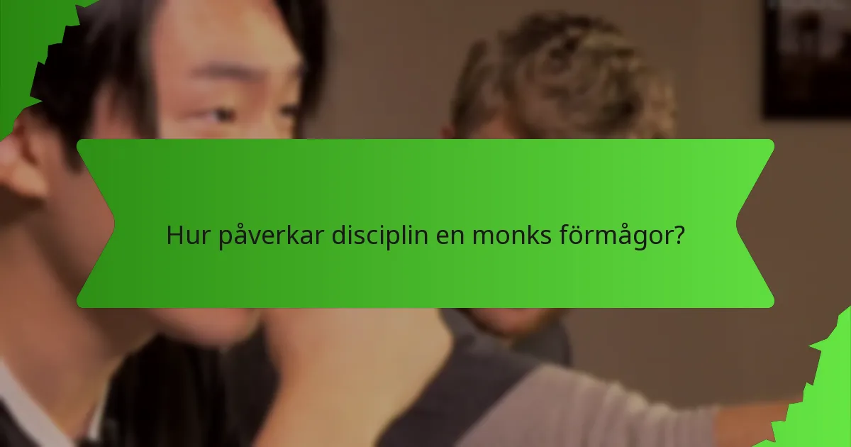 Hur påverkar disciplin en monks förmågor?