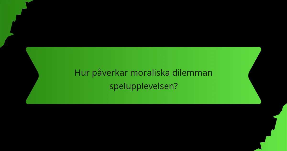 Hur påverkar moraliska dilemman spelupplevelsen?