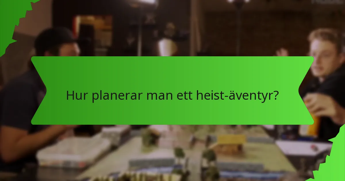 Hur planerar man ett heist-äventyr?