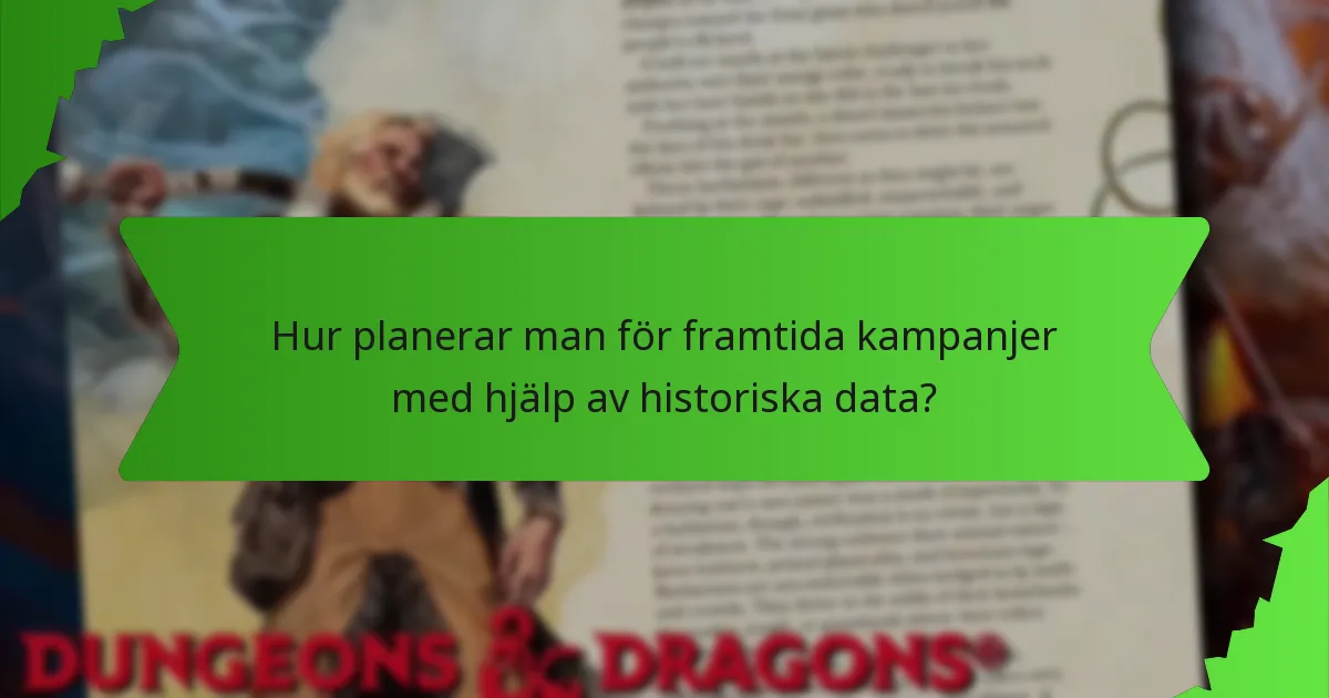 Hur planerar man för framtida kampanjer med hjälp av historiska data?