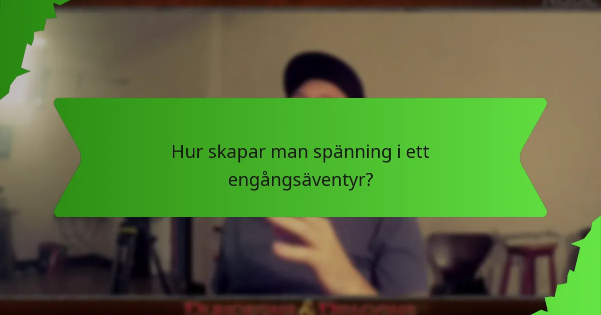 Hur skapar man spänning i ett engångsäventyr?