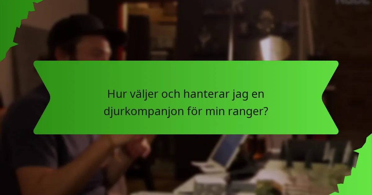 Hur väljer och hanterar jag en djurkompanjon för min ranger?