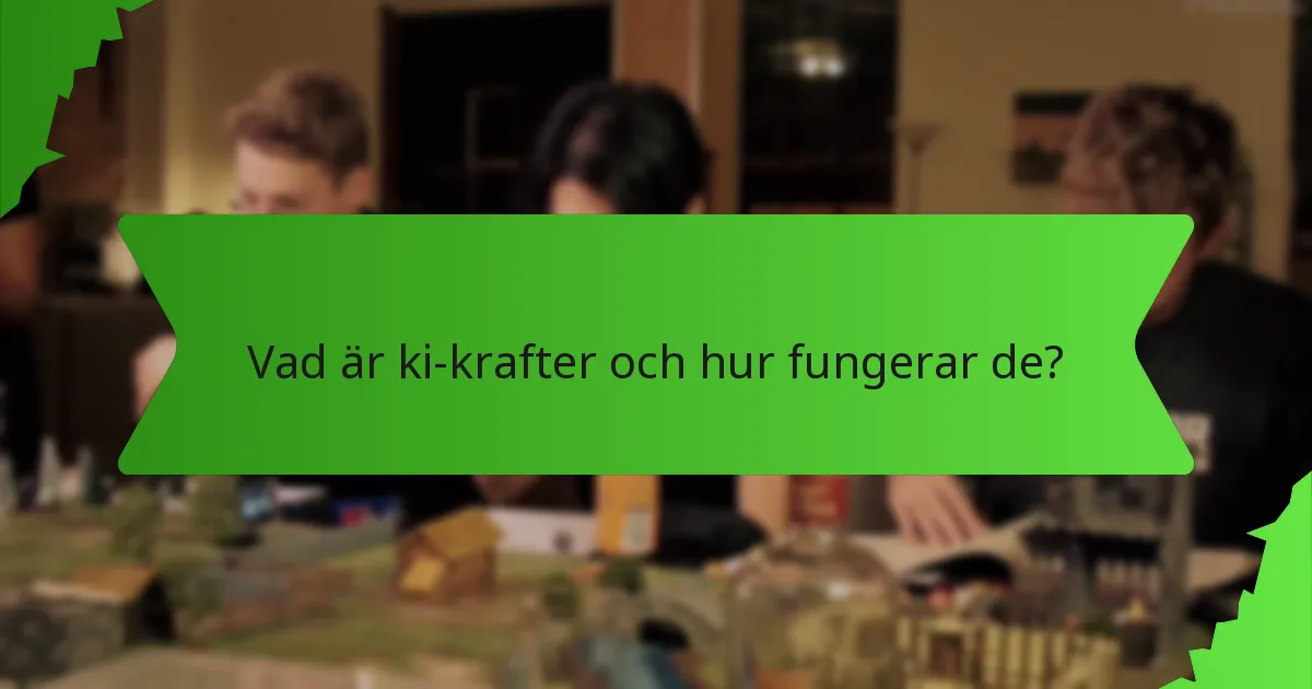 Vad är ki-krafter och hur fungerar de?