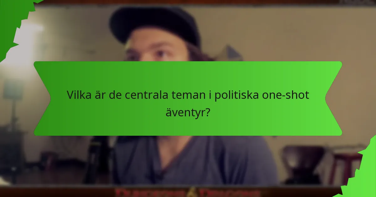 Vilka är de centrala teman i politiska one-shot äventyr?