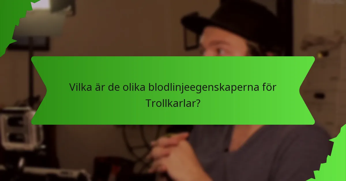 Vilka är de olika blodlinjeegenskaperna för Trollkarlar?