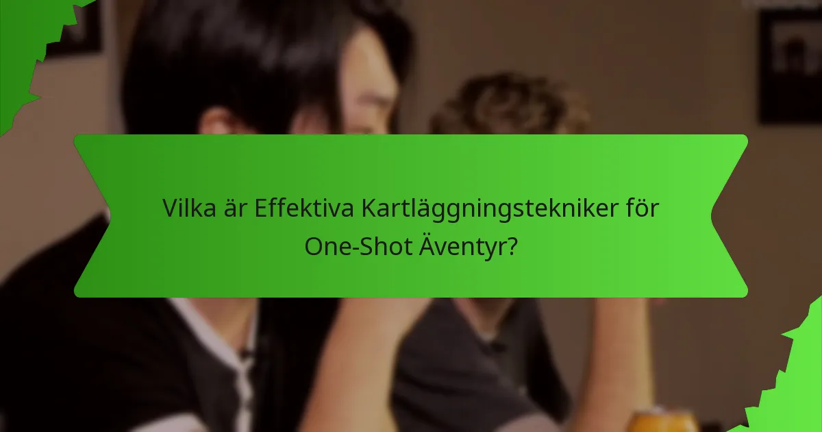 Vilka är Effektiva Kartläggningstekniker för One-Shot Äventyr?