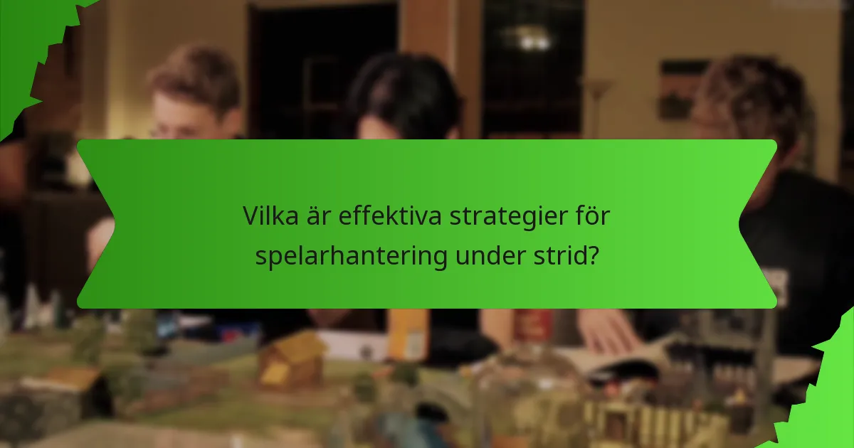 Vilka är effektiva strategier för spelarhantering under strid?