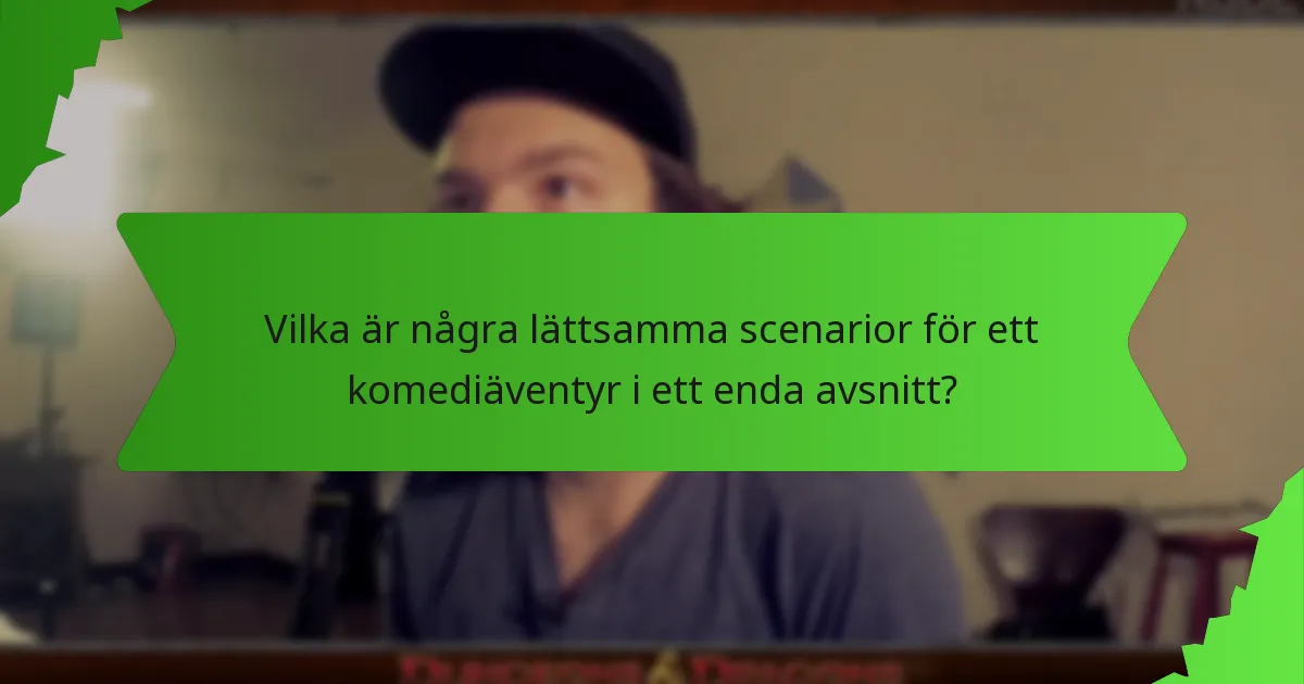 Vilka är några lättsamma scenarior för ett komediäventyr i ett enda avsnitt?