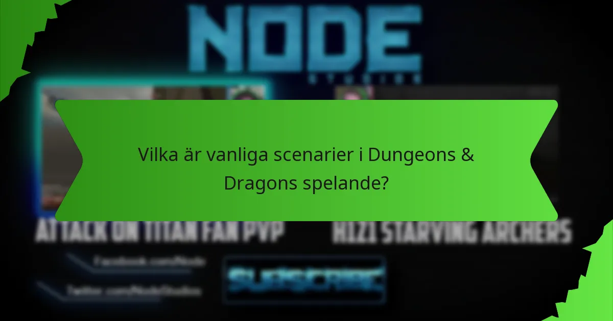 Vilka är vanliga scenarier i Dungeons & Dragons spelande?
