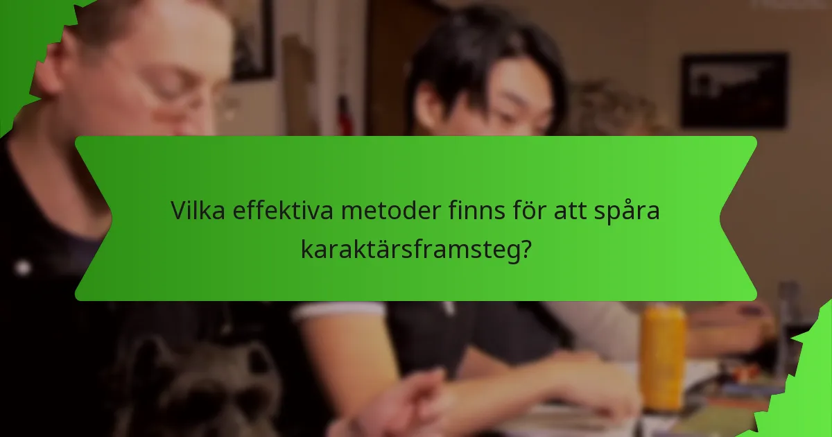 Vilka effektiva metoder finns för att spåra karaktärsframsteg?