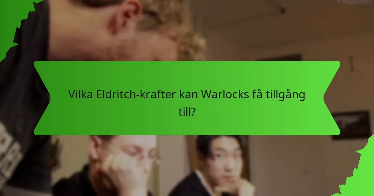 Vilka Eldritch-krafter kan Warlocks få tillgång till?