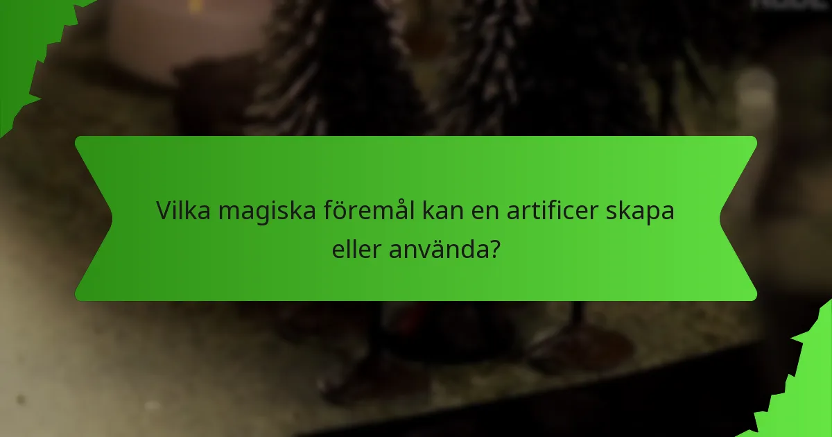Vilka magiska föremål kan en artificer skapa eller använda?
