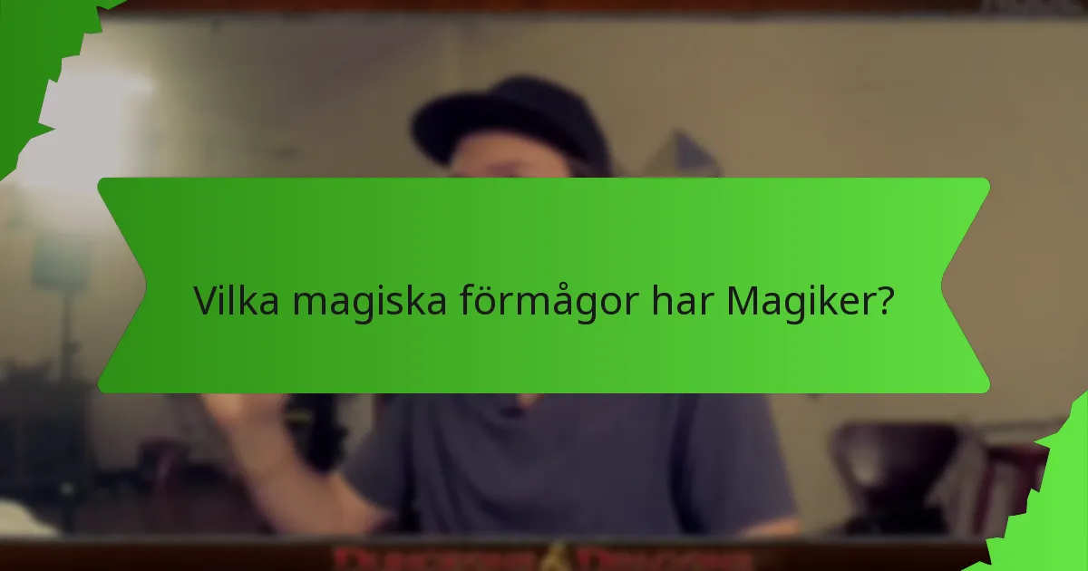 Vilka magiska förmågor har Magiker?