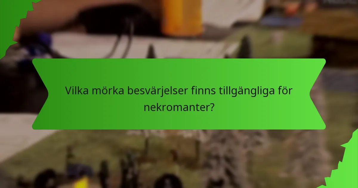 Vilka mörka besvärjelser finns tillgängliga för nekromanter?