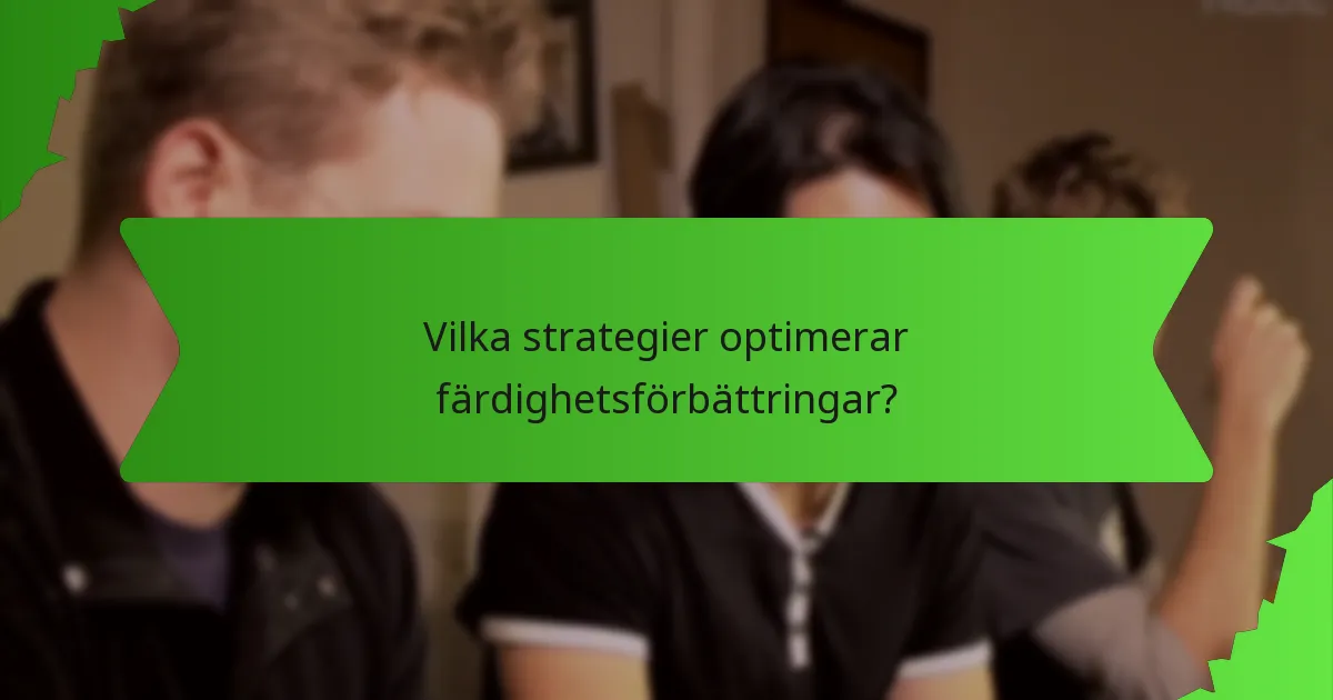 Vilka strategier optimerar färdighetsförbättringar?