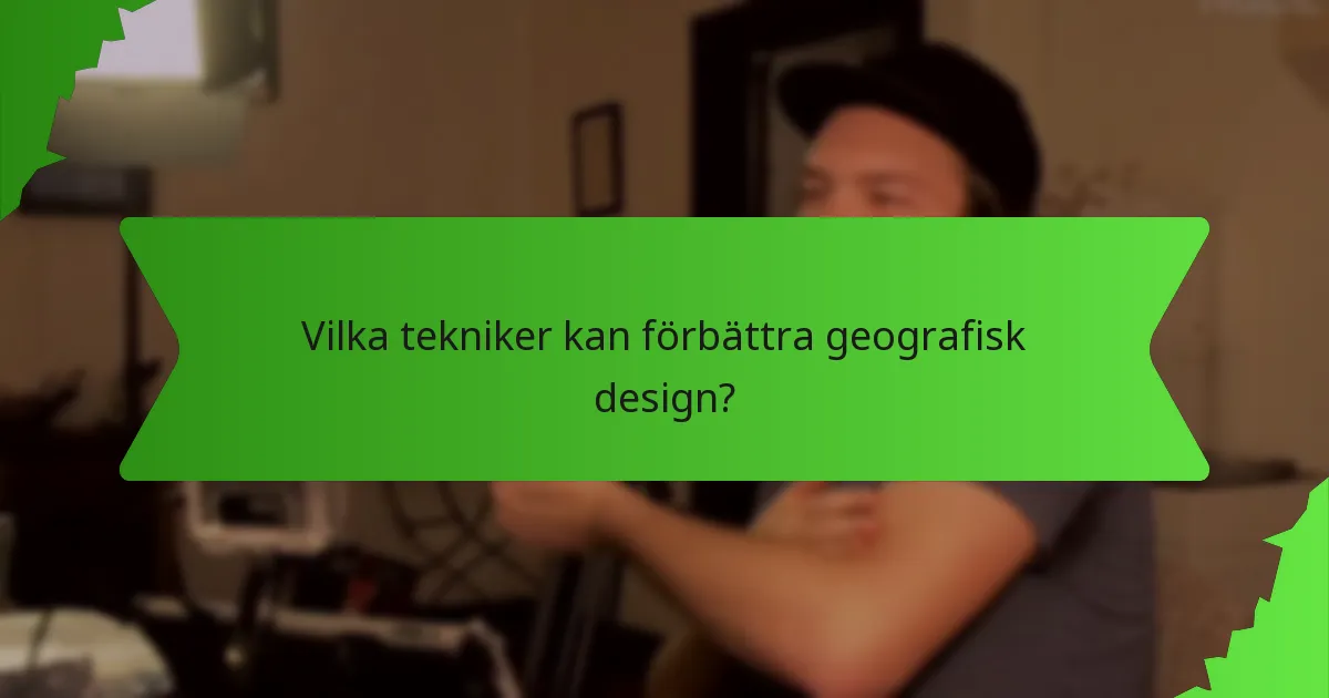 Vilka tekniker kan förbättra geografisk design?