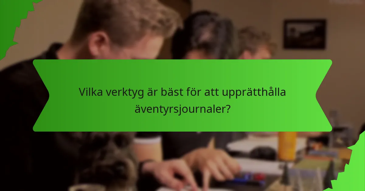 Vilka verktyg är bäst för att upprätthålla äventyrsjournaler?
