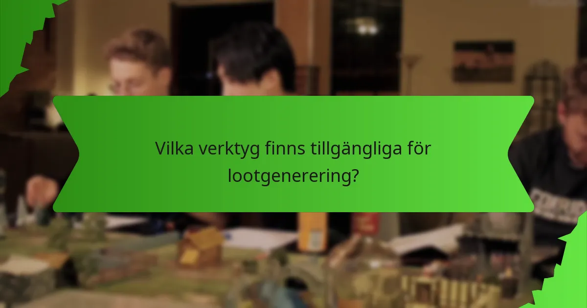 Vilka verktyg finns tillgängliga för lootgenerering?