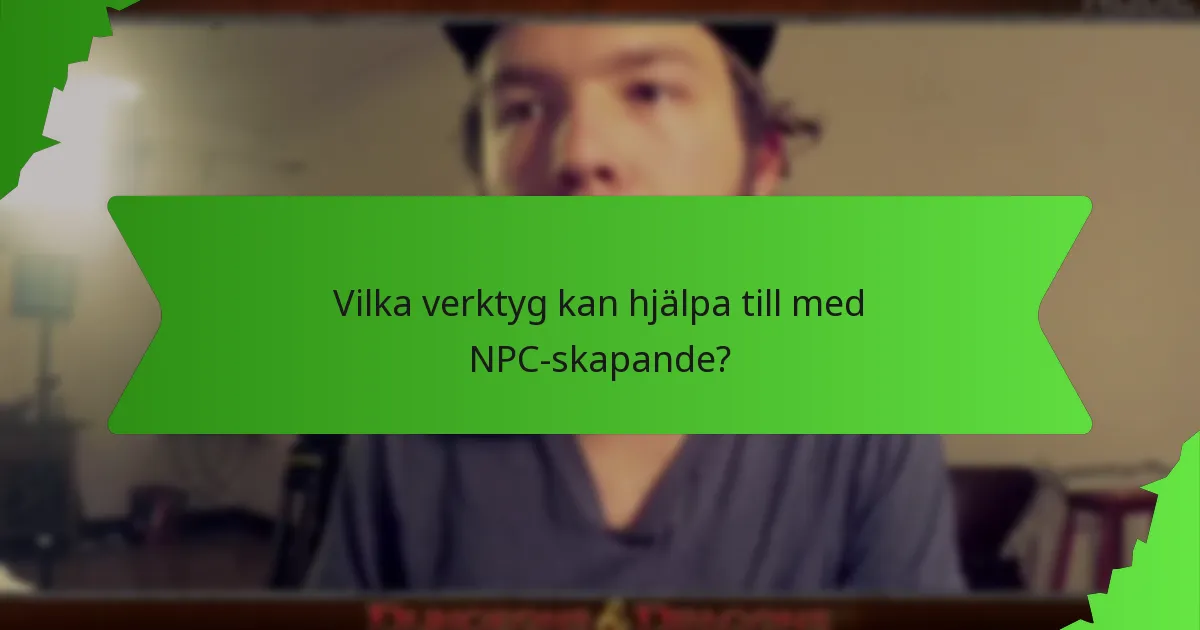 Vilka verktyg kan hjälpa till med NPC-skapande?