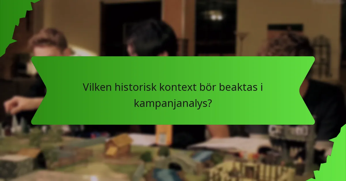 Vilken historisk kontext bör beaktas i kampanjanalys?